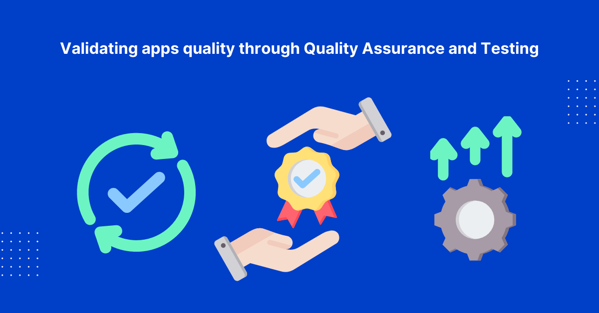 Step 4: Validating Apps Quality through Quality Assurance and Testing